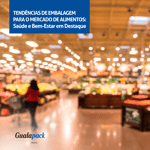 Tendências de Embalagem para o Mercado de Alimentos 